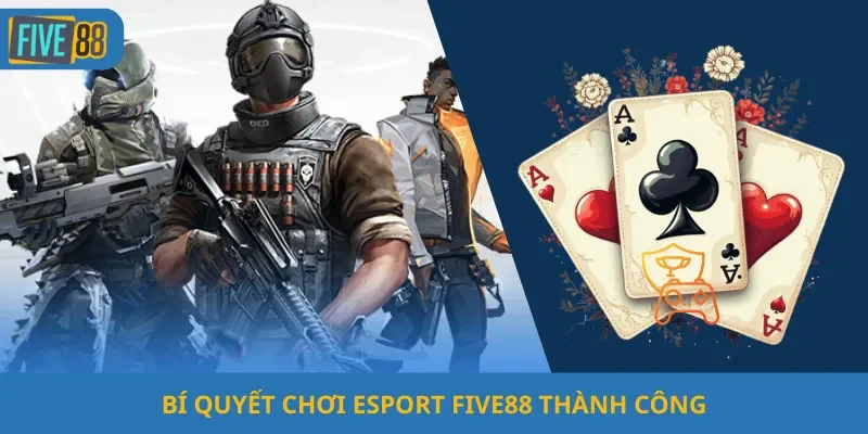 Bí Quyết Chơi Esport Five88 Thành Công