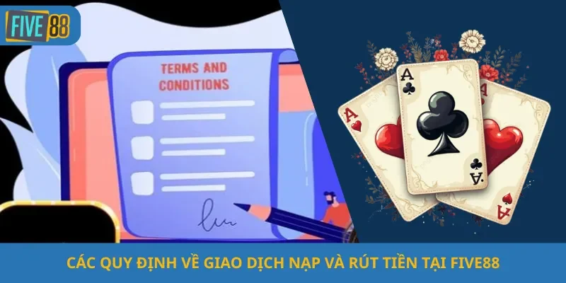 Các Quy Định Về Giao Dịch Nạp Và Rút Tiền Tại Five88