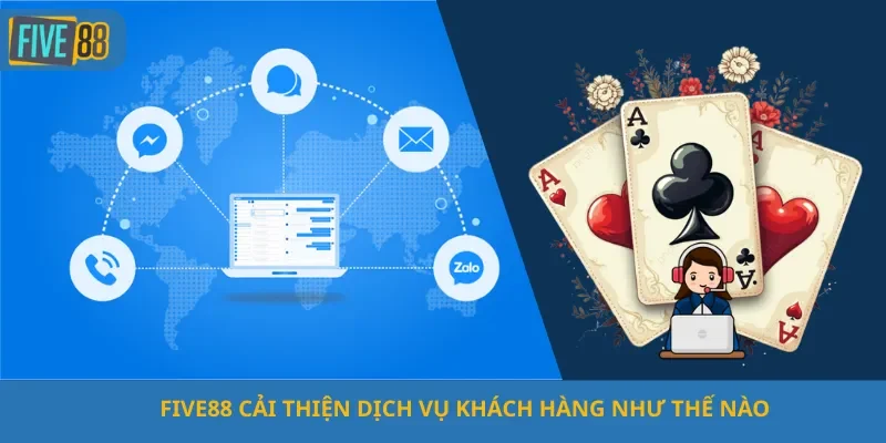 Five88 Cải Thiện Dịch Vụ Khách Hàng Như Thế Nào