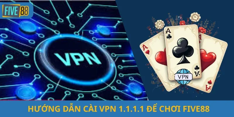 Hướng Dẫn Cài VPN 1.1.1.1