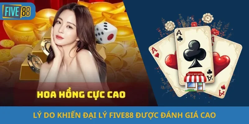 Lý Do Khiến Đại Lý Five88 Được Đánh Giá Cao