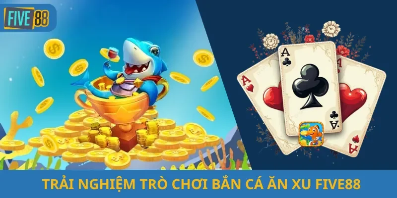 Bắn Cá Ăn Xu Five88