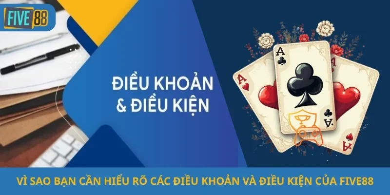 Vì Sao Bạn Cần Hiểu Rõ Các Điều Khoản Và Điều Kiện Của Five88